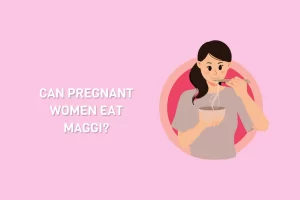 Can pregnant women eating maggi