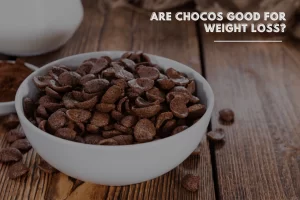 Are chocos good for weight loss