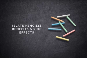 Slate pencils benefits and side effects