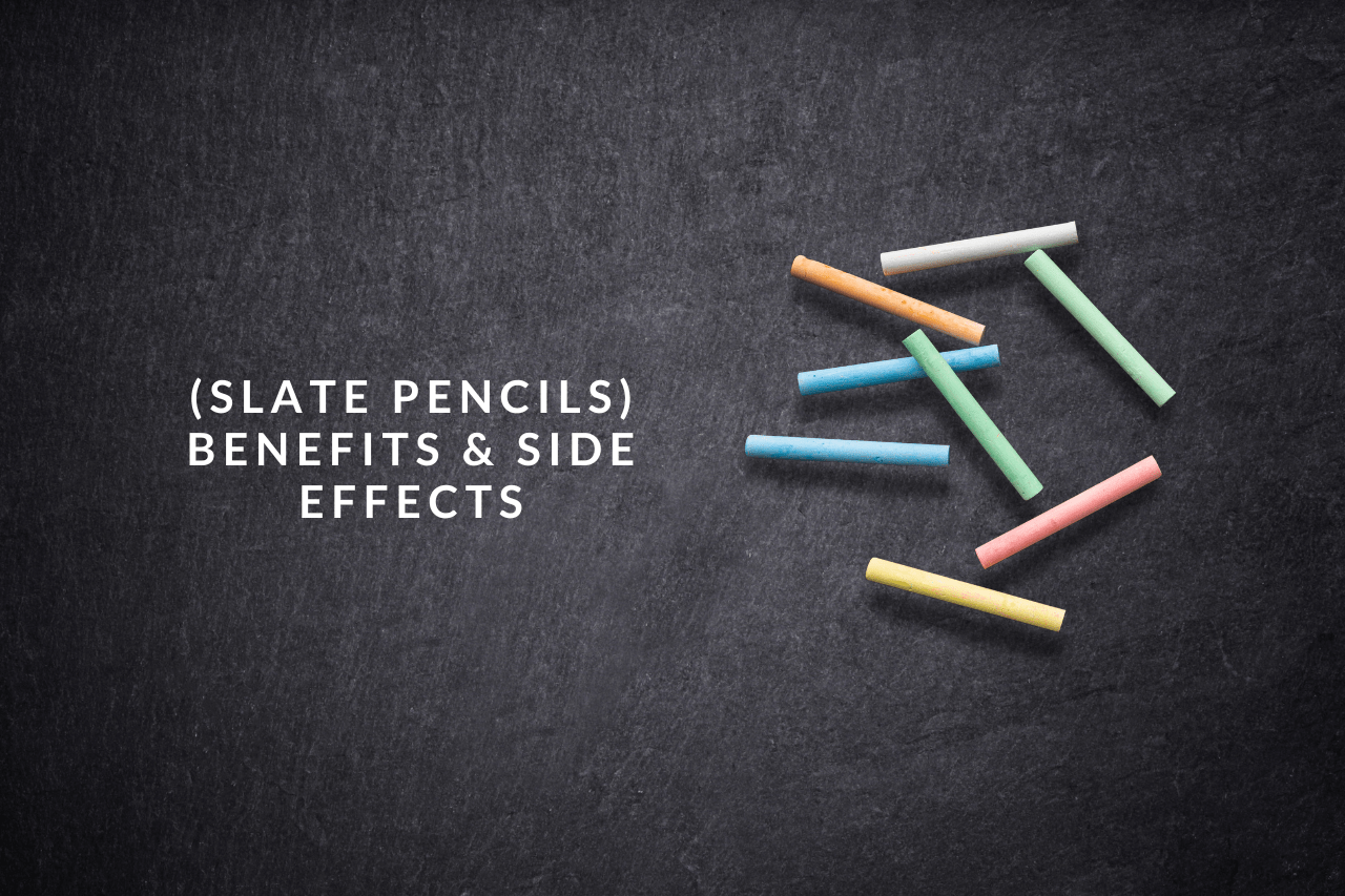 Slate pencils benefits and side effects
