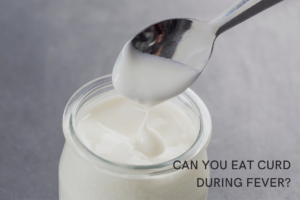 Can you eat curd during fever