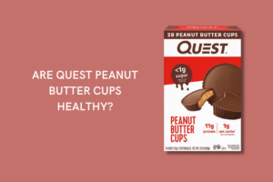 Are Quest peanut butter cups healthy