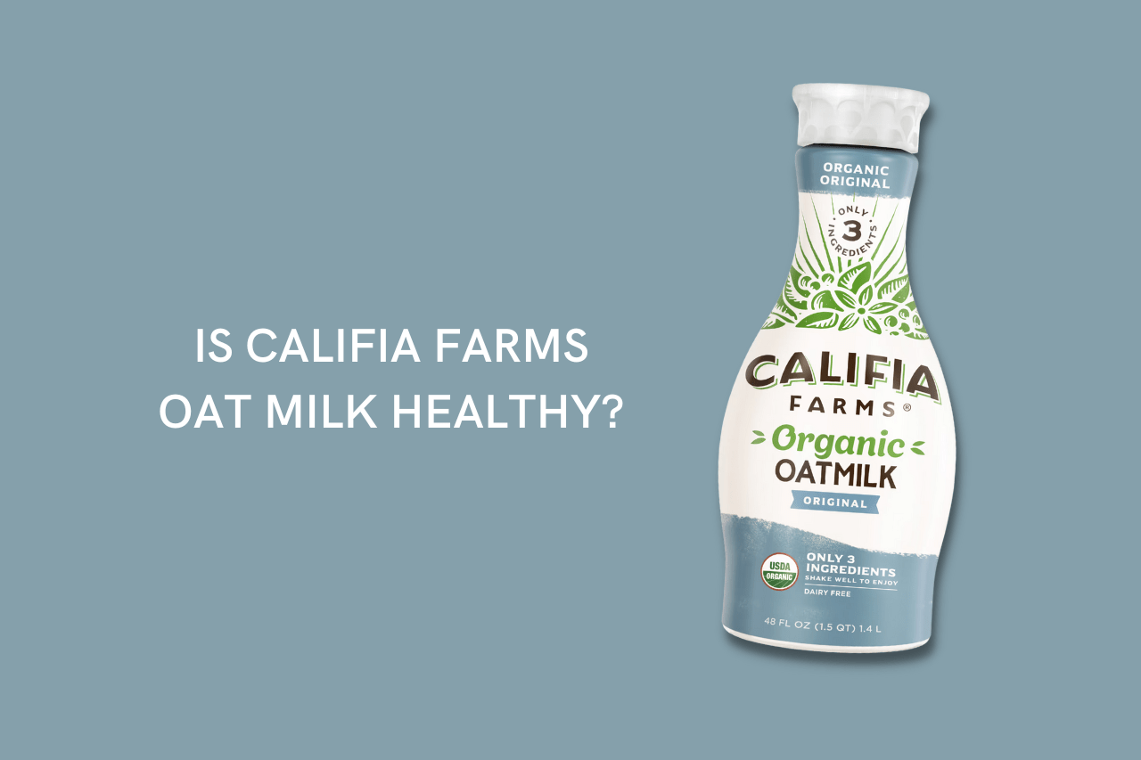 Is Califia Farms oat milk healthy