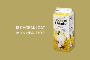 Is Chobani oat milk healthy