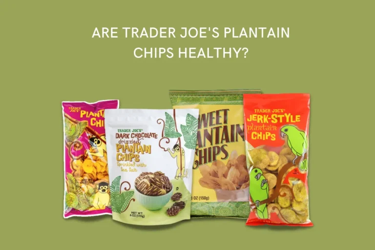 Are Trader Joe's plantain chips healthy